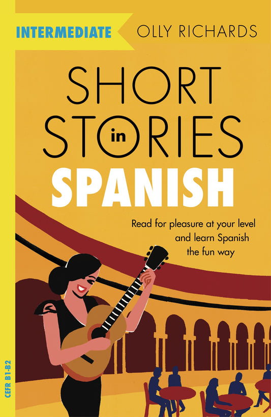 Short Stories in Spanish for Intermediate Learners by Olly Richards