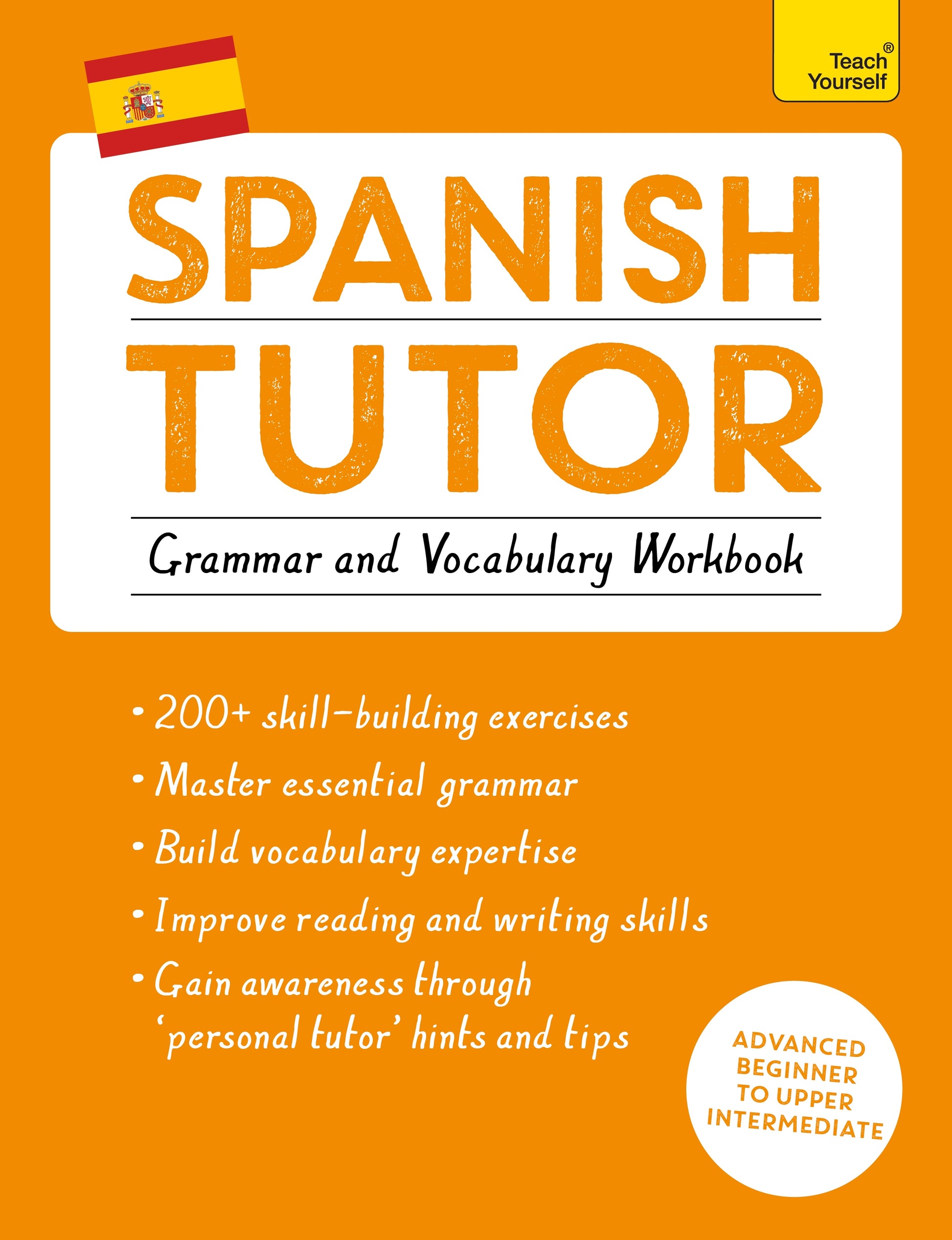 Spanish Tutor: Grammar and Vocabulary Workbook (Learn Spanish with Teach Yourself) by Juan Kattan-Ibarra, Angela Howkins