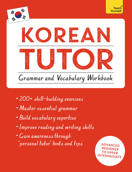 Korean Tutor: Grammar and Vocabulary Workbook (Learn Korean with Teach Yourself) by Jieun Kiaer, Derek Driggs