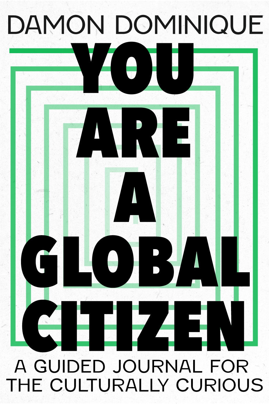 You Are A Global Citizen by Damon Dominique